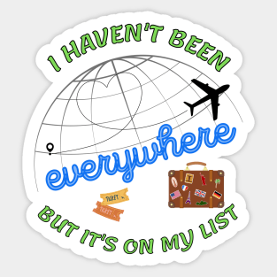 I haven't been everywhere but it's on my list - Travel Sticker